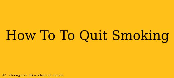 How To To Quit Smoking