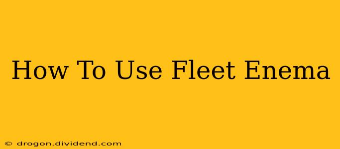 How To Use Fleet Enema