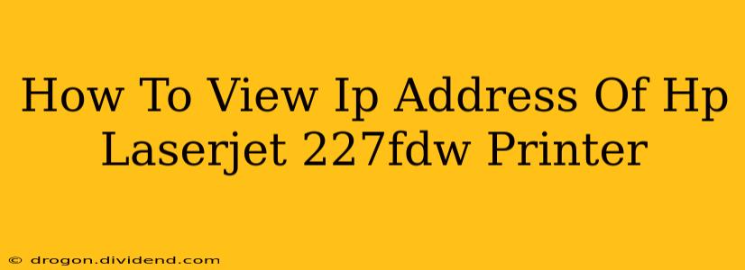 How To View Ip Address Of Hp Laserjet 227fdw Printer