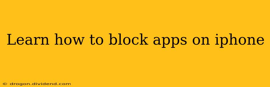 Learn how to block apps on iphone