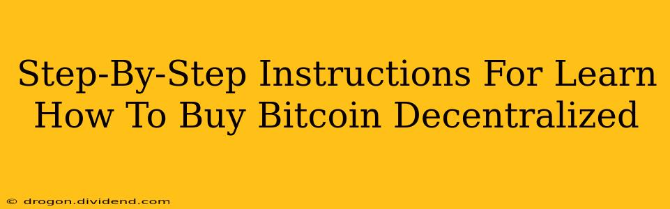 Step-By-Step Instructions For Learn How To Buy Bitcoin Decentralized